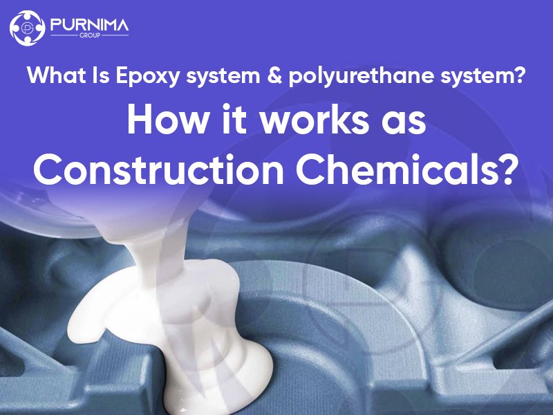 What Is Epoxy system & polyurethane system? How it works as Construction Chemicals?
